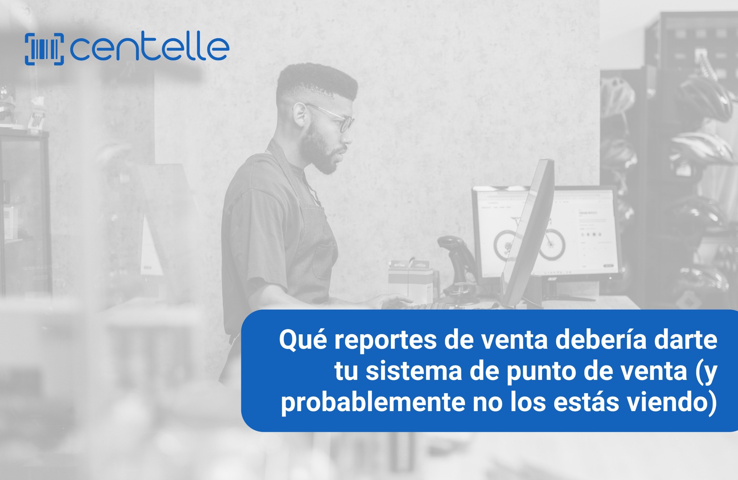 Qué reportes de venta debería darte tu sistema de punto de venta (y probablemente no los estás viendo)